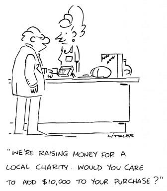 Cartoon showing man at grocery store checkstand with cashier saying, "We're raising money for a local charity. Would you care to donate $10,000?"